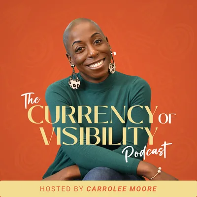 The Currency of Visibility podcast cover art with host Carrolee Moore